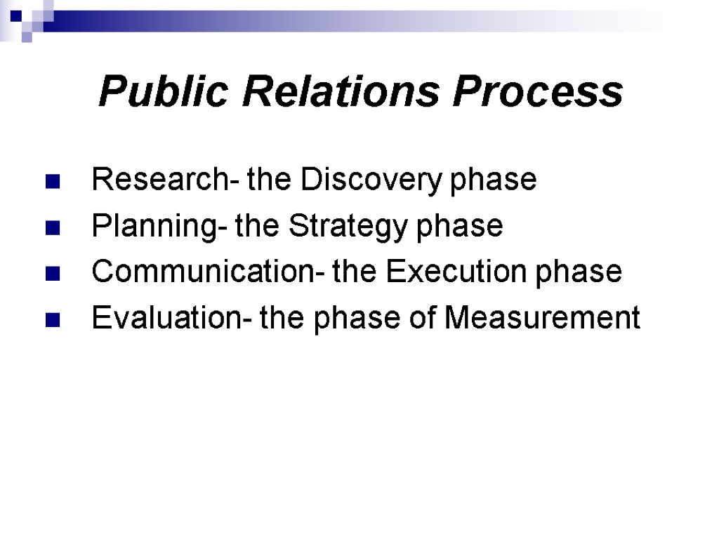 Public Relations Process Research- the Discovery phase Planning- the Strategy phase Communication- the Execution